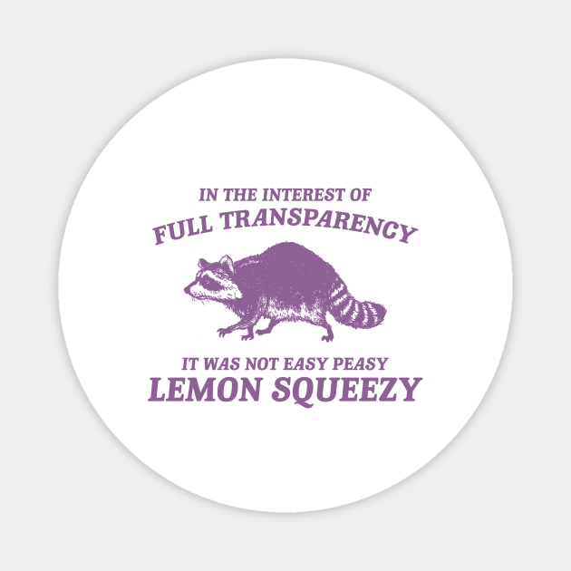 In The Interest of Full Transparency It was Not Easy Peasy Lemon Squeezy Retro T-Shirt, Funny Raccoon Minimalistic Magnet by Justin green